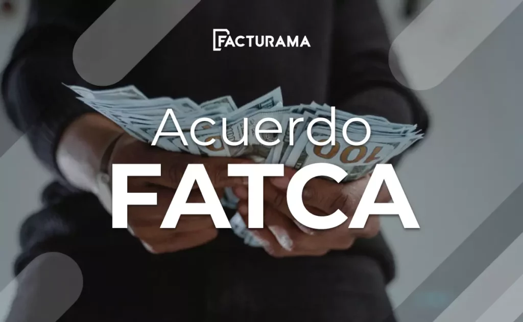 ¿Qué es el Acuerdo FATCA? Integrantes y Alcances