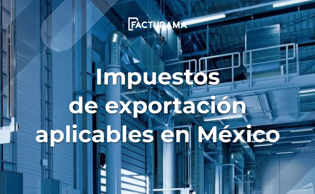 ¿Cuáles son los impuestos de exportación aplicables en México?