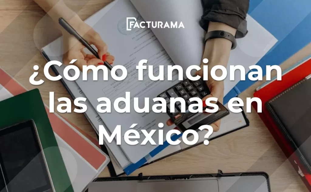 ¿Cómo operan las aduanas en México?