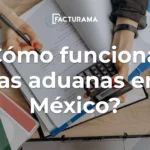 ¿Cómo funcionan las aduanas en México?