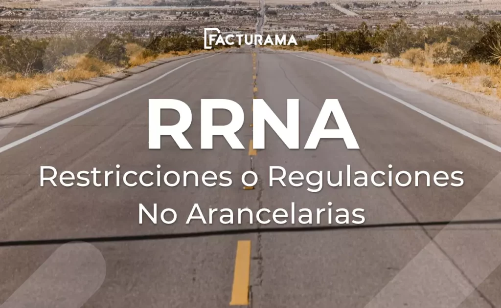 ¿Cuáles son las RRNA o Restricciones o regulaciones no arancelarias?