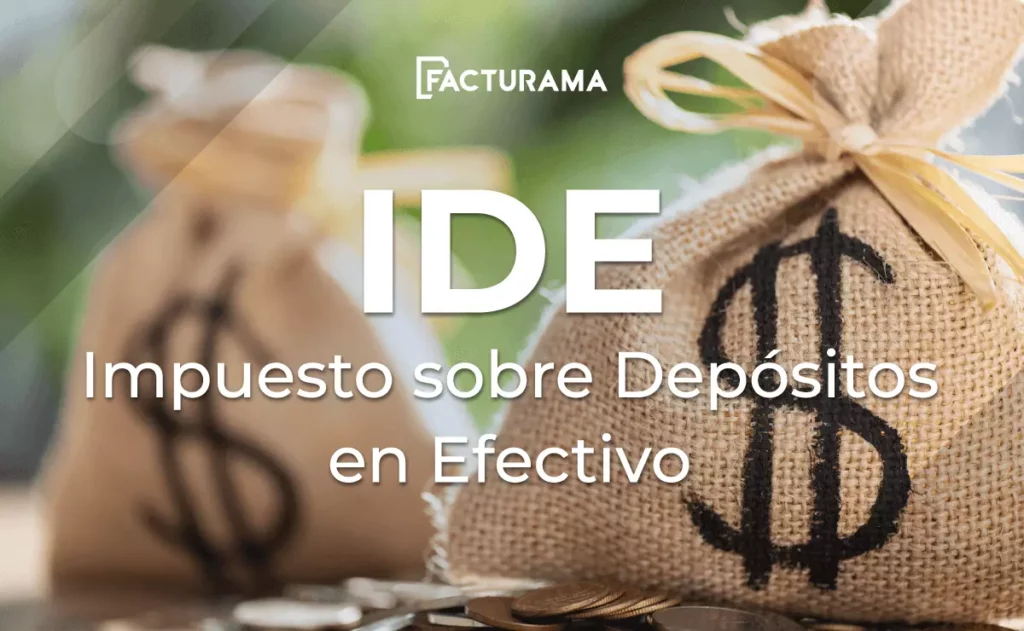 ¿Cómo funciona el IDE o Impuesto sobre Depósitos en Efectivo?