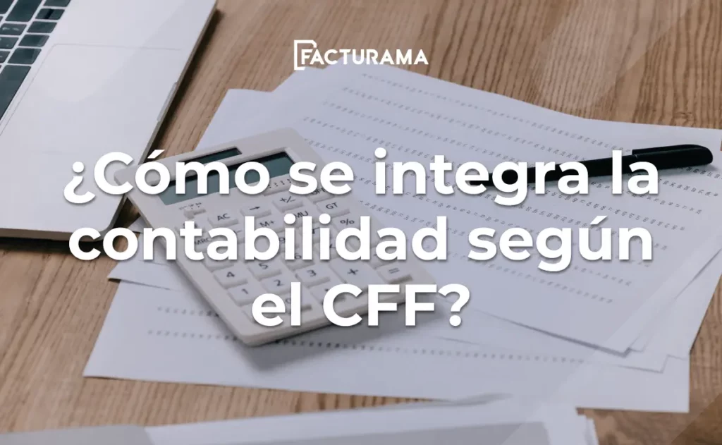 ¿Cómo se integra la contabilidad fiscal en México?