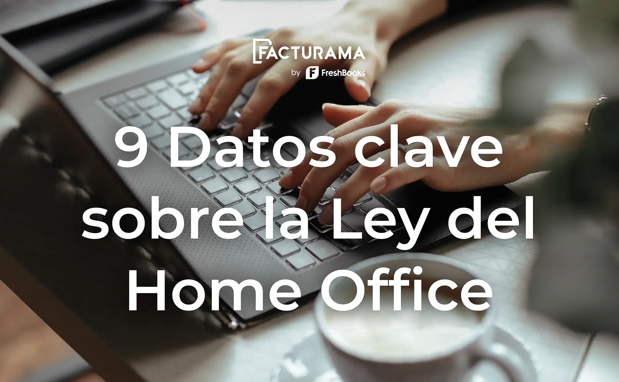 9 datos clave sobre la Ley del Home Office - Facturama Blog - Actualidad en  información Contable y Fiscal