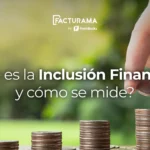¿Qué es la Inclusión Financiera y cómo se mide?